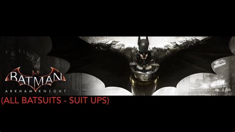 Batman Arkham Knight All Batsuits Suit Ups Youtube