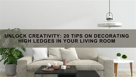 How To Decorate A High Ledge In Living Room Step By Step Guide