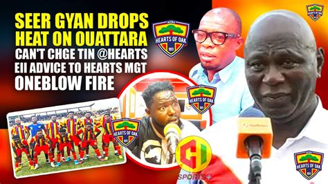 Seer Gyan Drops Heat On Ouattara Can T Chge Tin Hearts Eii Advice