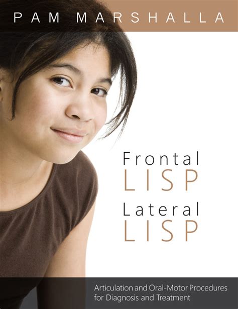 Frontal Lisp, Lateral Lisp: Articulation and Oral Motor Procedures for ...