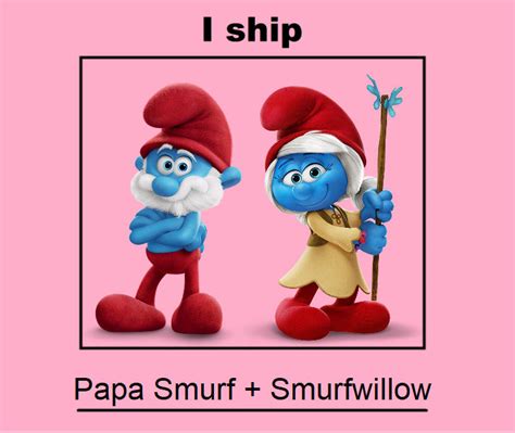 I Ship Papa Smurf + Smurfwillow by ChipmunkRaccoonOz on DeviantArt