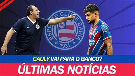 CAULY VAI PARA O BANCO ÚLTIMAS NOTÍCIAS DO BAHIA YouTube