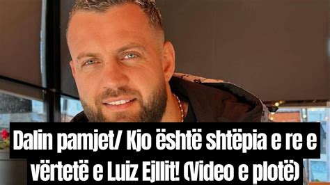 Dalin Pamjet Kjo Eshte Shtepia E Vertet E Luiz Ejllit Video E Plote