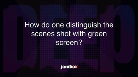 How Do One Distinguish The Scenes Shot With Green Screen Jambox Blog