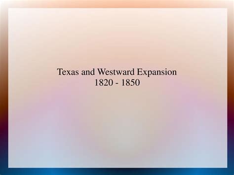 Texas And Westward Expansion Ppt Download