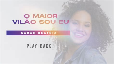 O Maior Vilão Sou Eu PLAY BACK Sarah Beatriz PLAYBACK LETRA