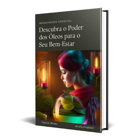 Aromaterapia Essencial Descubra O Poder Dos Leos Para O Seu Bem Estar