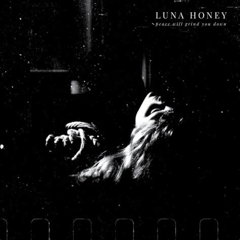 Luna Honey Peace Will Grind You Down Lyrics And Tracklist Genius