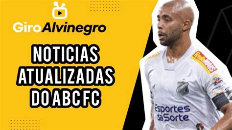 Giro Alvinegro Not Cias Atualizadas Do Abc Fc Youtube