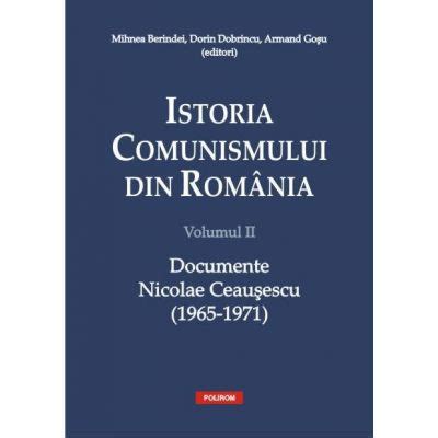 Istoria Comunismului Din Romania Vol Ii Documente Nicolae Ceausescu