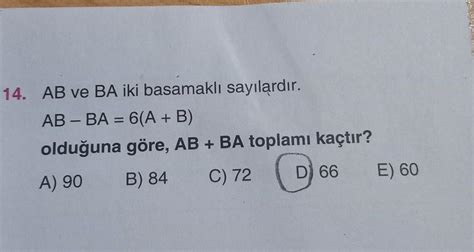 14 Ab Ve Ba Iki Basamaklı Sayılardır Ab Ba 6 A B Olduğuna Göre Ab Ba Toplamı Kaçtır A