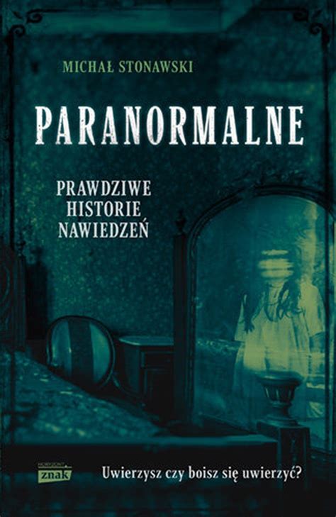 Michał Stonawski Paranormalne Prawdziwe Historie Nawiedzeń Kurier Poranny