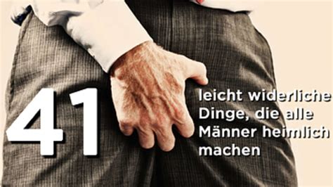 41 leicht widerliche Dinge alle Männer heimlich machen