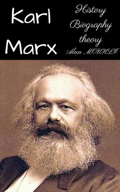 Karl Marx History Biography Theory By Alan Mouhli Ebook Barnes