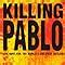 Killing Pablo The Hunt For The World S Greatest Outlaw Bowden Mark