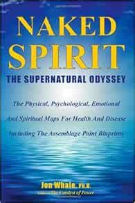 Naked Spirit The Supernatural Odyssey Amazon Co Uk Whale Jon 9780981485164 Books