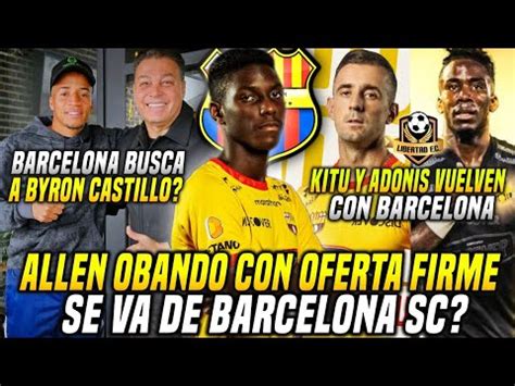 Barcelona Busca Fichar A Byron Castillo Allen Obando Con Ofertase Va