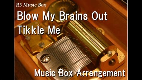 Blow My Brains Outtikkle Me Music Box Youtube