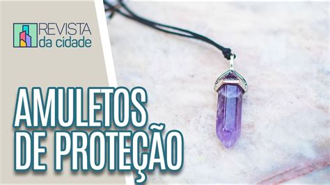 Amuletos De Prote O Revista Da Cidade Youtube