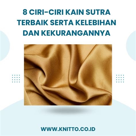 Ciri Ciri Kain Sutra Terbaik Serta Kelebihan Dan Kekurangannya