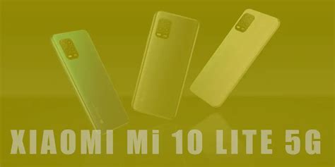 Xiaomi Mi 10 Lite 5G Fiyatı Özellikleri ve Detaylı İnceleme