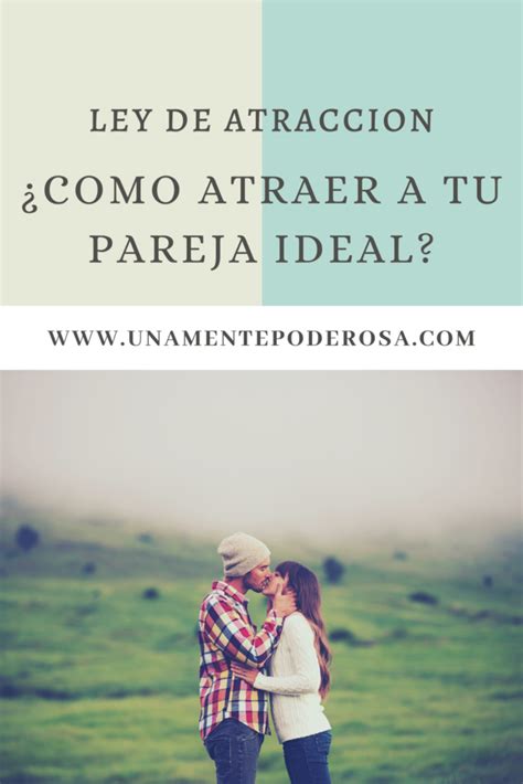 Como Atraer A La Pareja Ideal Consejos Practicos Pareja Ideal Parejas Consejos Prácticos