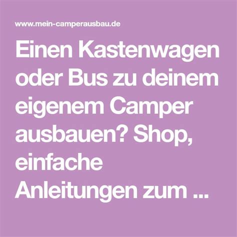 Einen Kastenwagen Oder Bus Zu Deinem Eigenem Camper Ausbauen Shop