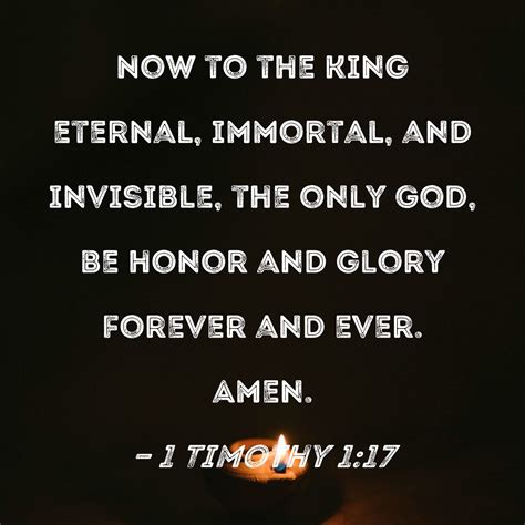 1 Timothy 1 17 Now To The King Eternal Immortal And Invisible The