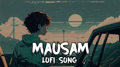 Mausam Trending Lofi Song Slowed Reverb Alone Sad Song Lofi