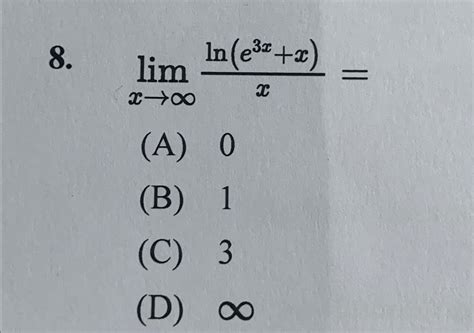 Solved Limx→∞ln E3x X X A 0 B 1 C 3 D ∞