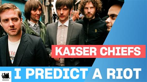 Kaiser Chiefs Predict A Riot Lyrics Youtube