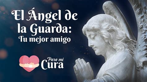 El Ángel De La Guarda Tu Mejor Amigo Para Mi Cura En Teleamiga Youtube