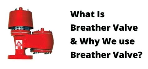 What Is Breather Valve And Why We Use Breather Valve — Overview By