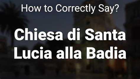 How To Correctly Pronounce Chiesa Di Santa Lucia Alla Badia Sicily