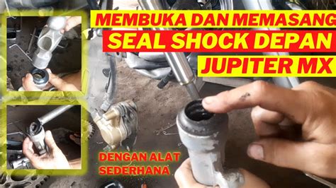 Cara Mudah Membuka Dan Memasang Seal Shock Depan Jupiter MX Cara Ganti