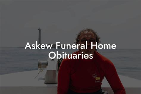 Askew Funeral Home Obituaries Eulogy Assistant