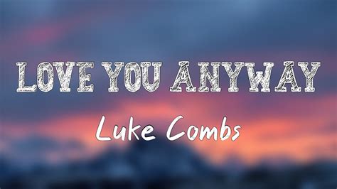 Love You Anyway Luke Combs Lyrics Video Youtube