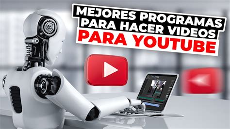 Mejores Programas Para Hacer Videos De YouTube Inteligencia Artificial