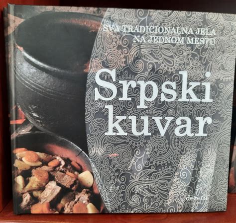 Srpski Kuvar Sva Tradicionalna Jela Na Jednom Mestu Kupindo