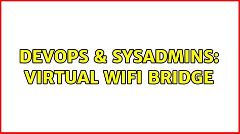 DevOps SysAdmins Virtual Wifi Bridge YouTube