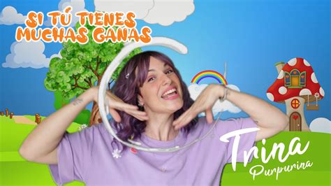 Trina Purpurina SI TÚ TIENES MUCHAS GANAS Oficial cancioninfantil