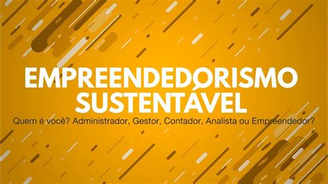 Ciclo De Debates Empreendedorismo Sustentável Administrador Gestor Ou Empreendedor Youtube