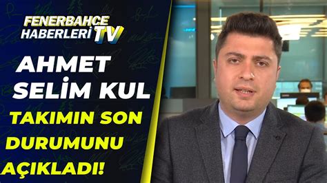 Ahmet Selim Kul Be Ikta Fenerbah E Ma Ncesi Fenerbah E Nin Son