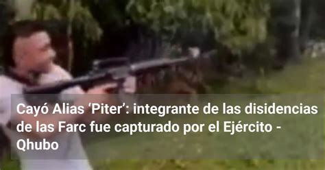 Cay Alias Piter Integrante De Las Disidencias De Las Farc Fue