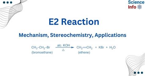 E2 Reaction: Mechanism, Stereochemistry, Applications