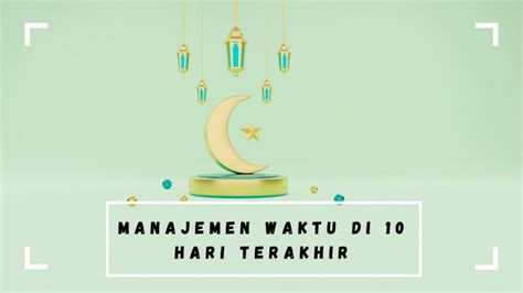 Raih Keutamaan Lailatul Qadar Rapikan Manajemen Waktu Di 10 Hari Terakhir