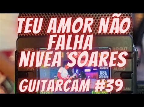 GUITAR CAM 39 TEU AMOR NÃO FALHA NÍVEA SOARES Dlleon Araujo