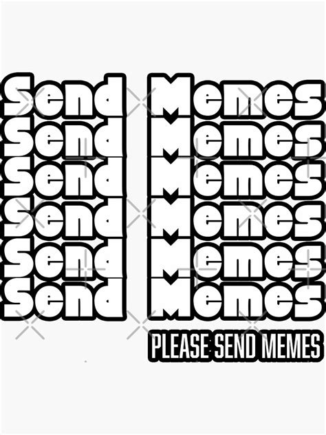 Thank You Send Memes Please Send Memes Funny Meme T Sticker For