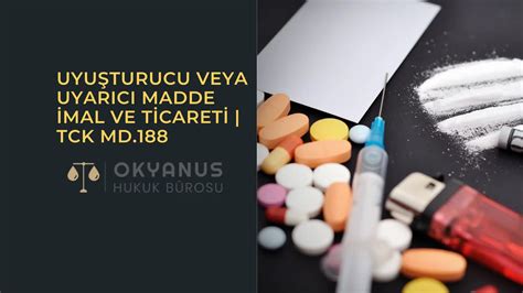 Uyu Turucu Veya Uyar C Madde Mal Ve Ticareti Tck Md Okyanus