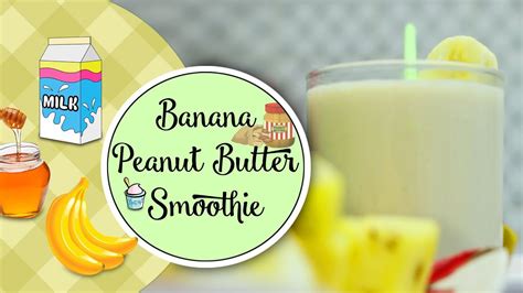 Banana Peanut Butter Smoothie Healthy And Tasty Smoothie Recipe Banana